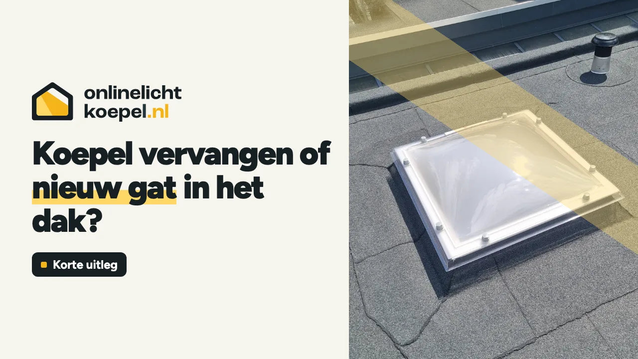 Koepel vervangen of nieuw gat in het dak?